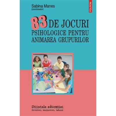 83 de jocuri psihologice pentru animarea grupurilor - Sabina Manes