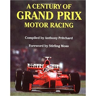 A Century of Grand Prix Motor Racing - Anthony Pritcard