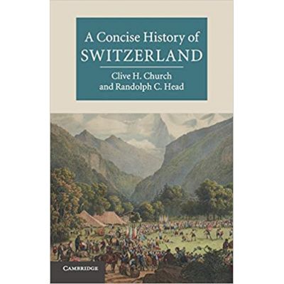 A Concise History of Switzerland - Clive H. Church, Randolph C. Head