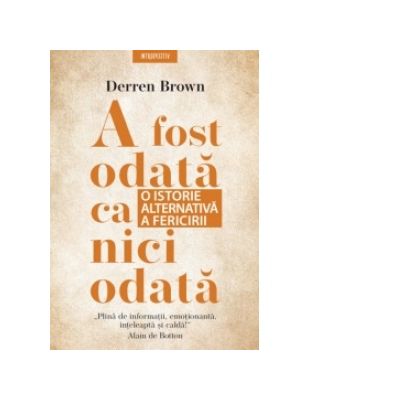 A fost odata ca niciodata. O istorie alternativa a fericirii - Derren Brown