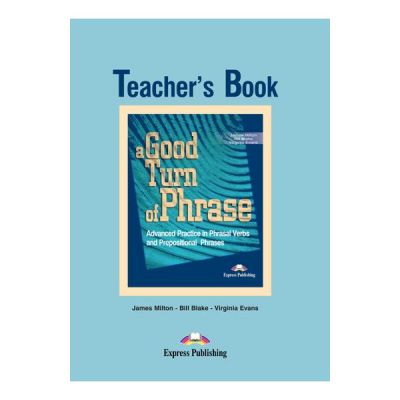 A Good Turn of Phrase Advanced Practice Teacher\'s Book - Virginia Evans & James Milton