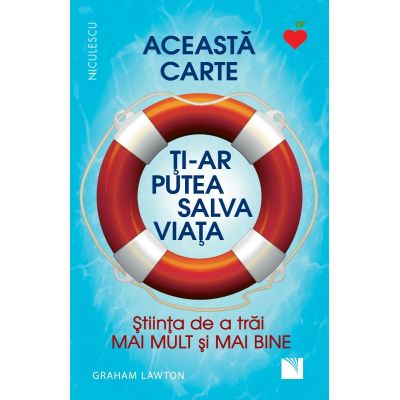 Aceasta carte ti-ar putea salva viata! Stiinta de a trai mai mult si mai bine! - Graham Lawton