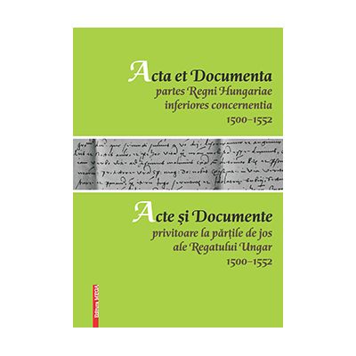 Acta et documenta partes Regni Hungariae inferiores concernentia 1500-1552 - Adrian Magina