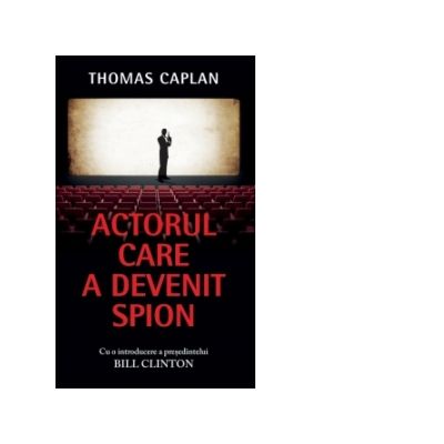 Actorul care a devenit spion. Cu o introducere a presedintelui Bill Clinton - Thomas Caplan