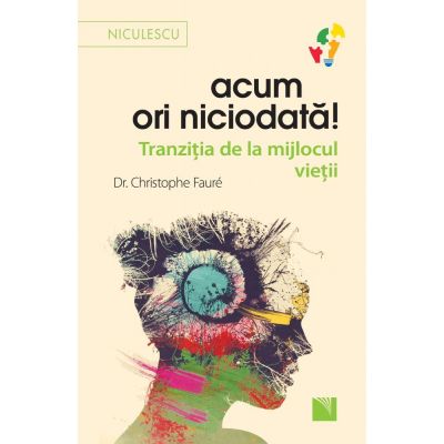 Acum ori niciodata! Tranzitia de la mijlocul vietii - Christophe Faure