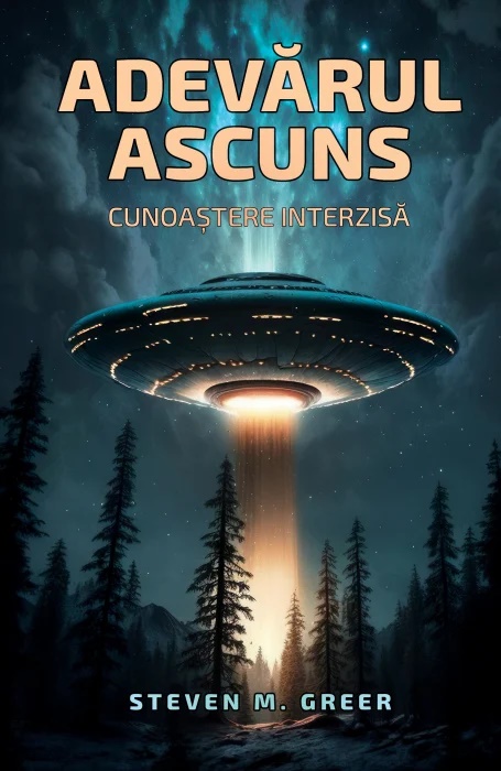 Adevarul ascuns. Cunoastere interzisa - Dr. Steven Greer