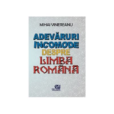 Adevaruri incomode despre limba romana - Mihai Vinereanu