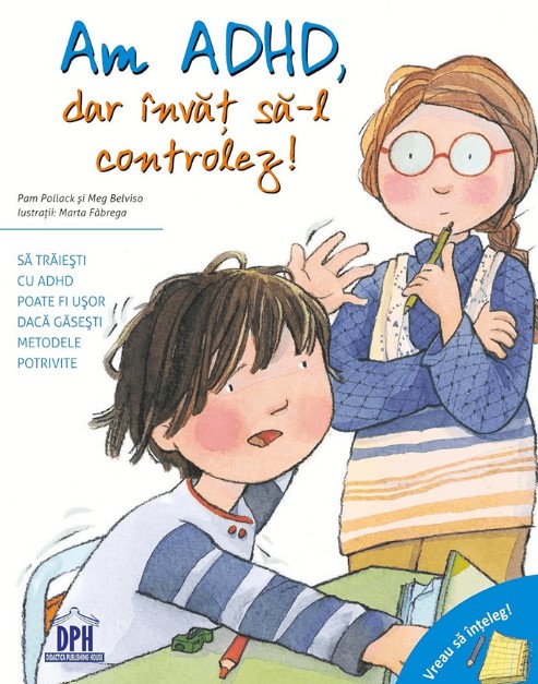 Vreau sa inteleg. Am ADHD dar invat sa il controlez - Pam Pollack, Meg Belviso