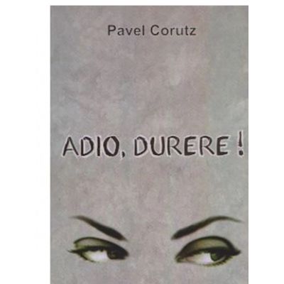 Adio -Durere! - Pavel Corutz