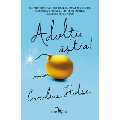 Adultii astia! - Caroline Hulse