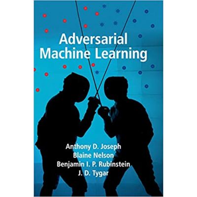 Adversarial Machine Learning - Anthony D. Joseph, Blaine Nelson, Benjamin I. P. Rubinstein, J. D. Tygar