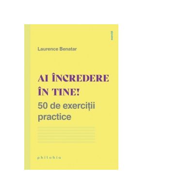 Ai incredere in tine! 50 de exercitii practice - Laurence Benatar