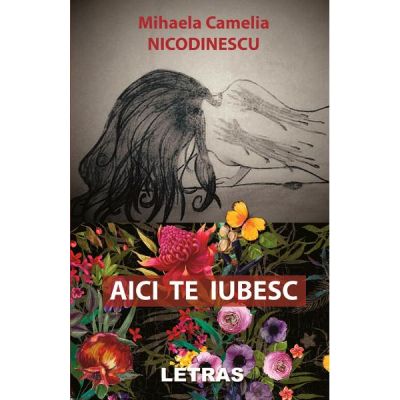 Aici te iubesc - Mihaela Camelia Nicodinescu