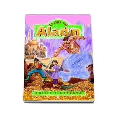 Aladin si lampa fermecata - Editie ilustrata
