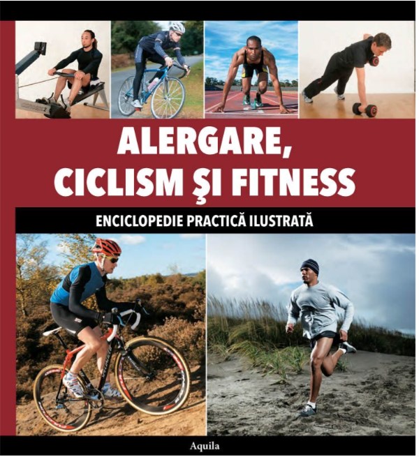 Alergare, Ciclism si Fitness. Enciclopedie practica ilustrata