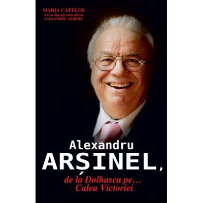 Alexandru Arsinel, de la Dolhasca pe... Calea Victoriei - Maria Capelos