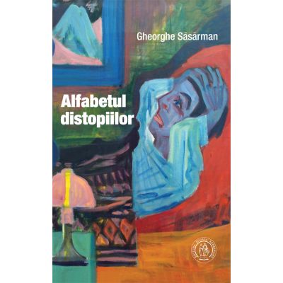 Alfabetul distopiilor - Gheorghe Sasarman