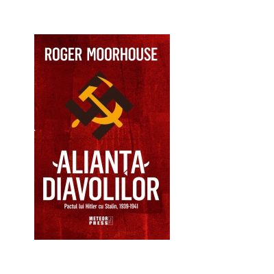 Alianta Diavolilor. Pactul lui Hitler cu Stalin 1939-1941 - Roger Moorhouse