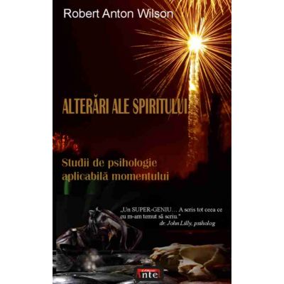 Alterari ale spiritului. Studii de psihologie aplicabila momentului - Robert Anton Wilson