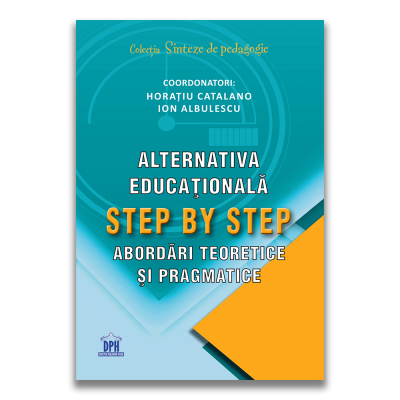 Alternativa educationala step by step. Abordari teoretice si pragmatice - Horatiu Catalano, Ion Albulescu
