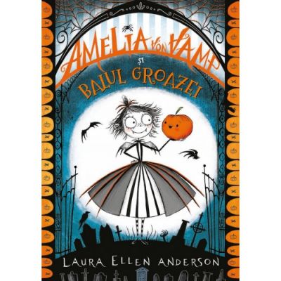 Amelia von Vamp si balul groazei - Laura Ellen Anderson