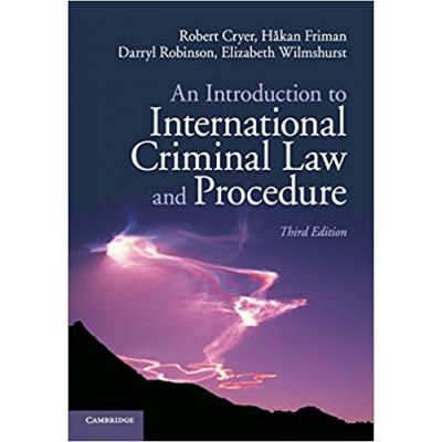 An Introduction to International Criminal Law and Procedure - Robert Cryer, Hakan Friman, Darryl Robinson, Elizabeth Wilmshurst