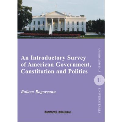 An Introductory Survey of American Government, Constitution and Politics - Raluca Rogoveanu