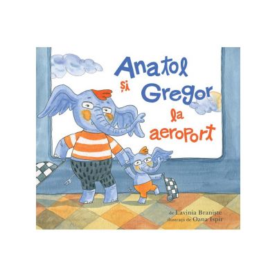 Anatol si Gregor la aeroport - Lavinia Braniste