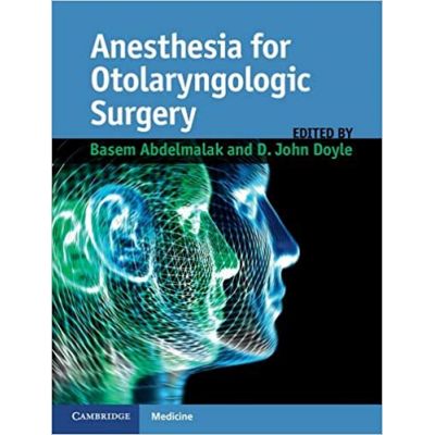 Anesthesia for Otolaryngologic Surgery - Basem Abdelmalak, John Doyle