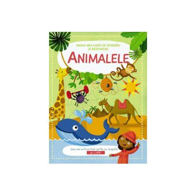 Animalele. Marea carte de intrebari si raspunsuri