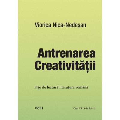 Antrenarea creativitatii. Fise de lectura literatura romana Vol I-III - Viorica Nica Nedesan