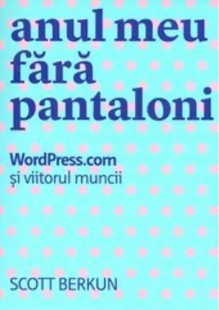 Anul meu fara pantaloni - Scott Berkun