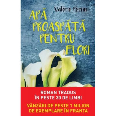 Apa proaspata pentru flori - Valerie Perrin