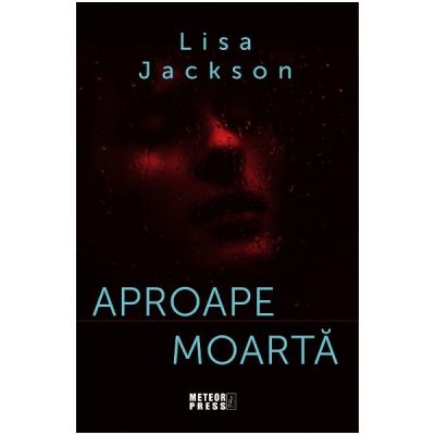 Aproape moarta - Lisa Jackson