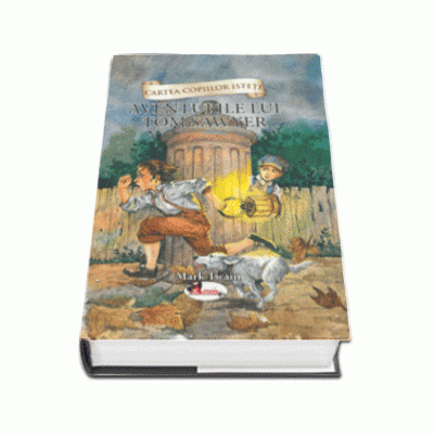 Cartea copiilor isteti - Aventurile lui Tom Sawyer