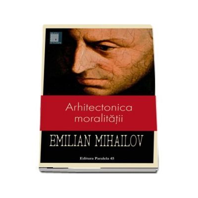 Arhitectonica moralitatii - Emilian Mihailov
