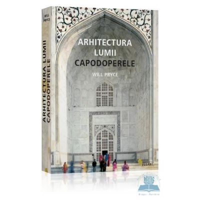 Arhitectura lumii. Capodoperele - Will Pryce