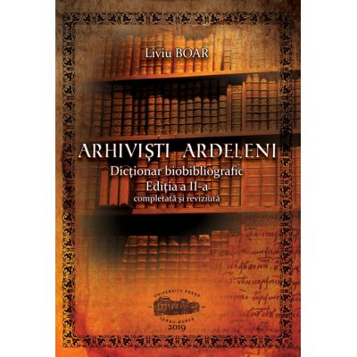 Arhivisti ardeleni. Dictionar biobibliografic. Alb-negru - Liviu Boar