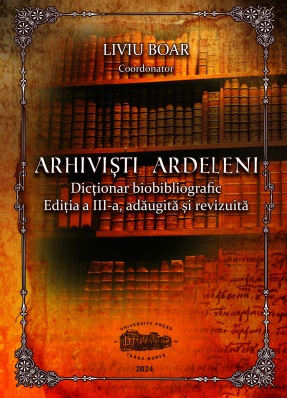 Arhivisti ardeleni. Dictionar biobibliografic. Alb-negru - Liviu Boar