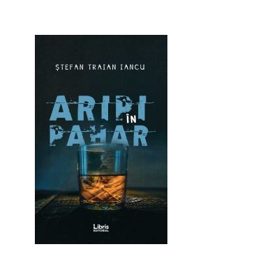 Aripi in pahar - Stefan Traian Iancu