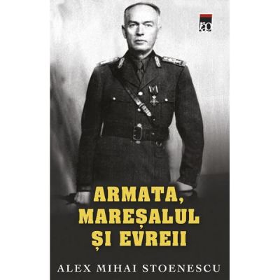 Armata, maresalul si evreul (ed. de buzunar) - Alex Mihai Stoenescu