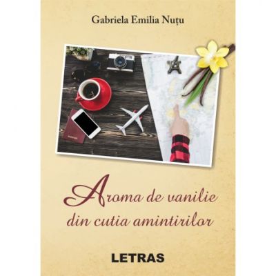 Aroma de vanilie din cutia amintirilor - Gabriela Emilia Nutu