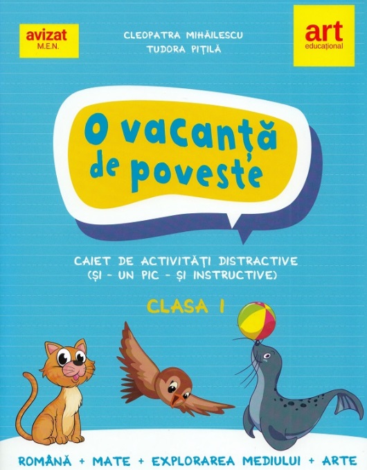 O vacanta de poveste. Clasa 1. Caiet de activitati - Cleopatra Mihailescu, Tudora Pitila