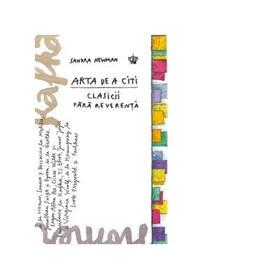 Arta de a citi clasicii fara reverenta. Editia a II-a, revizuita. Colectia savoir-vivre - Sandra Newman