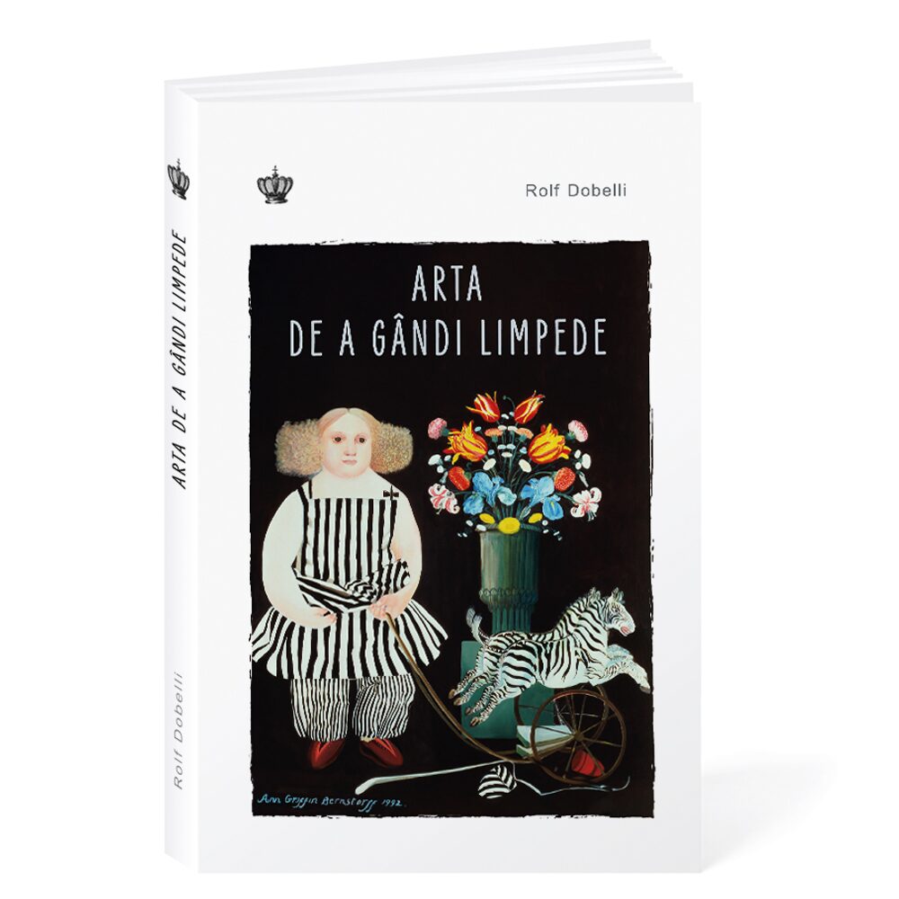Arta de a gandi limpede Editia 3 - Rolf Dobelli