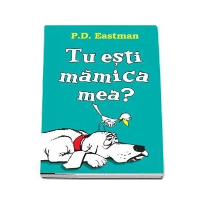 Tu esti mamica mea? - P. D. Eastman