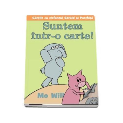 Cartile cu elefantul Gerald si Porchita. Suntem intr-o carte! Cartonat - Mo Willems