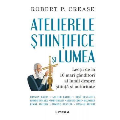Atelierele stiintifice si lumea - Robert P. Crease
