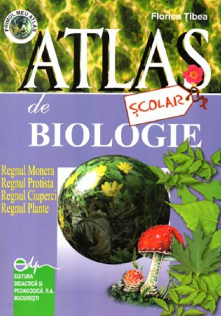 Atlas scolar de biologie. Botanic - Florica Tibea