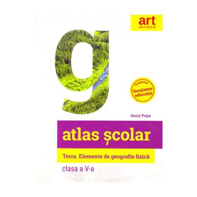 Atlas geografic scolar pentru clasa a 5-a. Terra. Elemente de geografie fizica - Ionut Popa